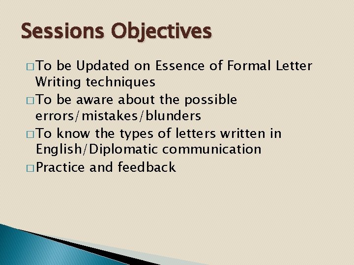 Sessions Objectives � To be Updated on Essence of Formal Letter Writing techniques �