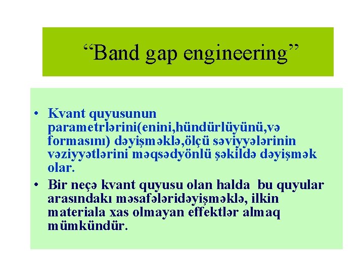 “Band gap engineering” • Kvant quyusunun parametrlərini(enini, hündürlüyünü, və formasını) dəyişməklə, ölçü səviyyələrinin vəziyyətlərini