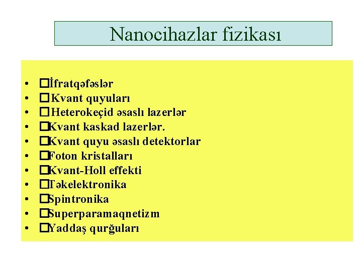 Nanocihazlar fizikası • • • �İfratqəfəslər �Kvant quyuları �Heterokeçid əsaslı lazerlər �Kvant kaskad lazerlər.