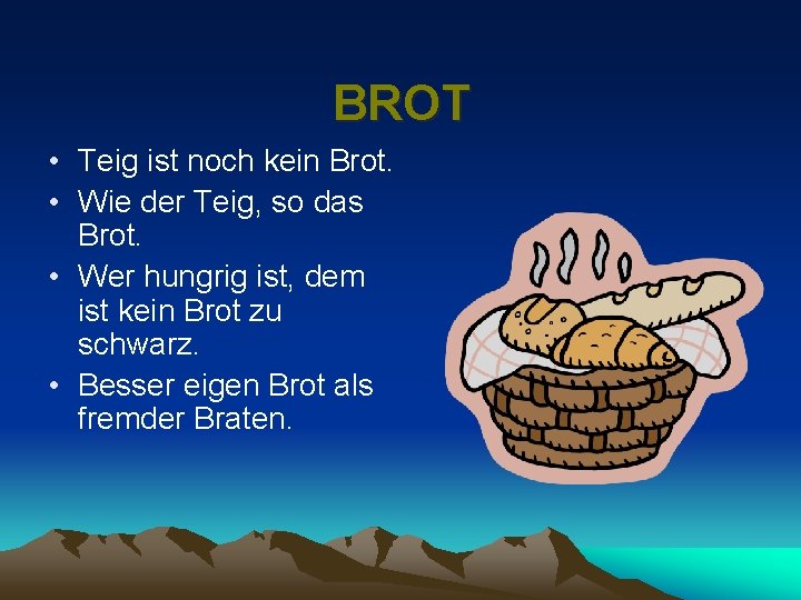 BROT • Teig ist noch kein Brot. • Wie der Teig, so das Brot.