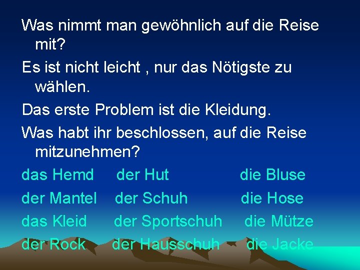 Was nimmt man gewöhnlich auf die Reise mit? Es ist nicht leicht , nur