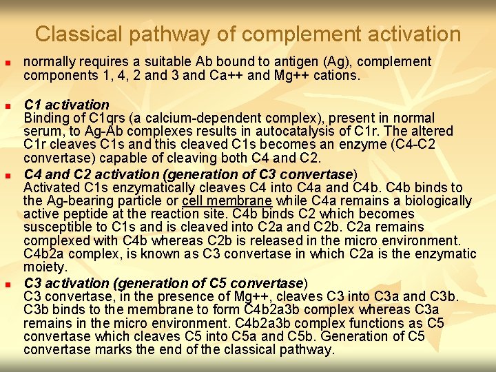 Classical pathway of complement activation n n normally requires a suitable Ab bound to