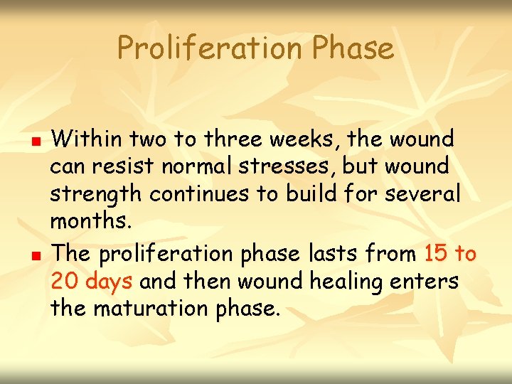 Proliferation Phase n n Within two to three weeks, the wound can resist normal