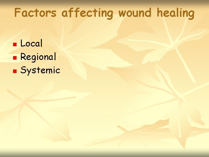 Factors affecting wound healing n n n Local Regional Systemic 