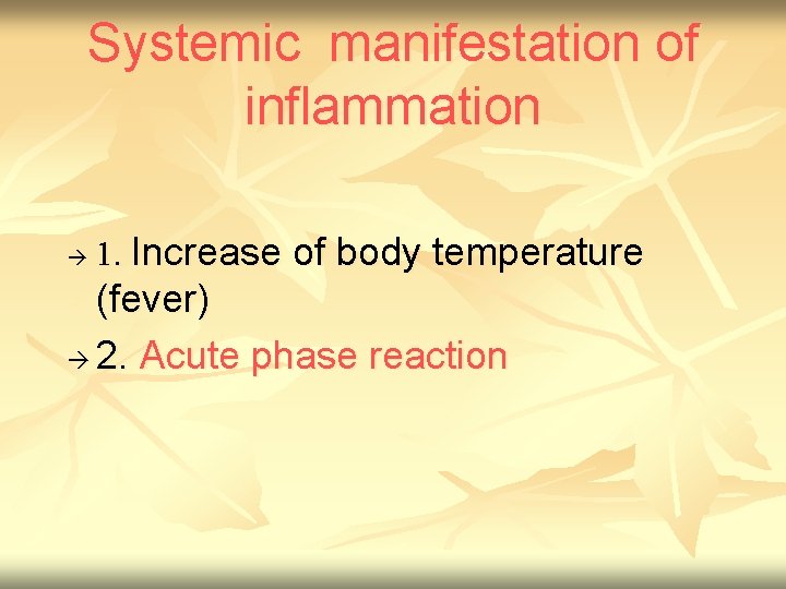 Systemic manifestation of inflammation à 1. Increase of body temperature (fever) à 2. Acute