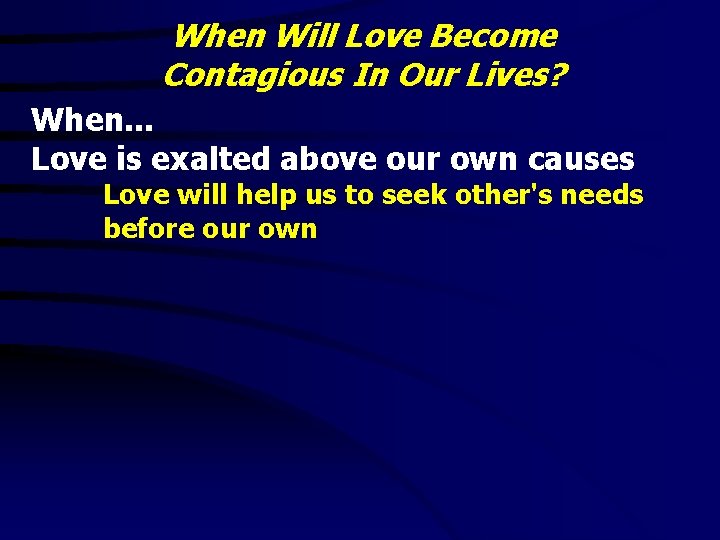When Will Love Become Contagious In Our Lives? When. . . Love is exalted