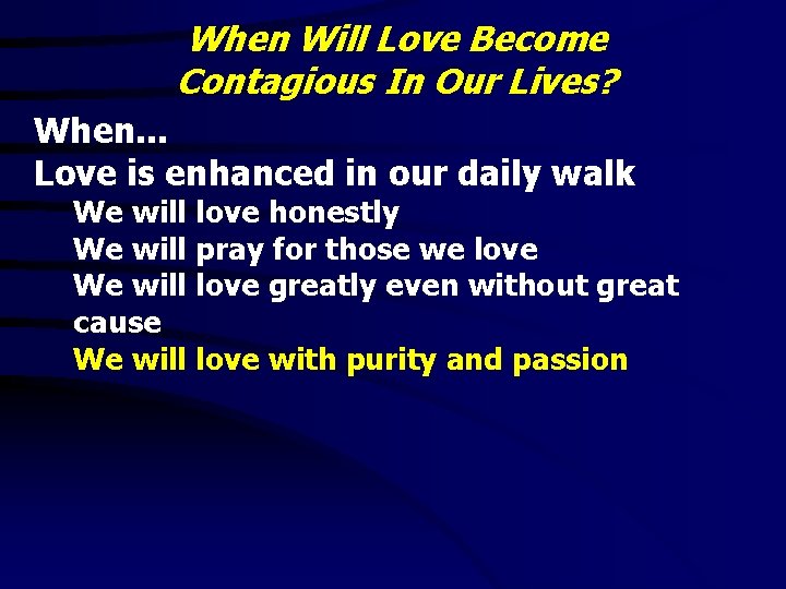 When Will Love Become Contagious In Our Lives? When. . . Love is enhanced