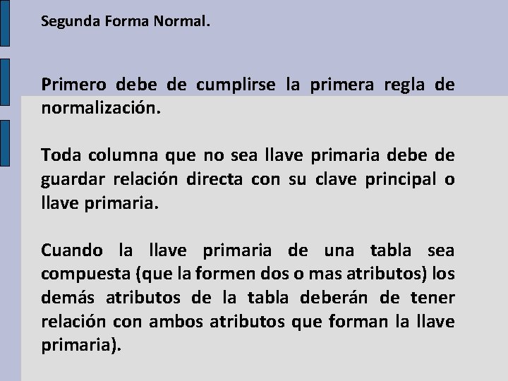 Segunda Forma Normal. Primero debe de cumplirse la primera regla de normalización. Toda columna