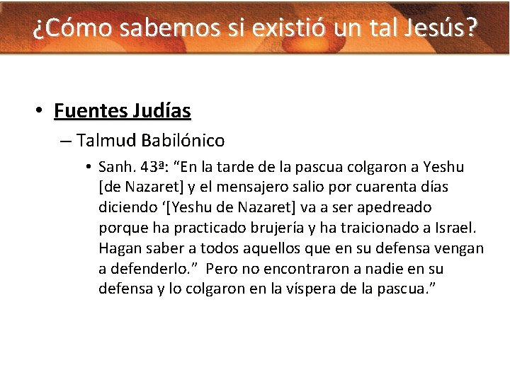 ¿Cómo sabemos si existió un tal Jesús? • Fuentes Judías – Talmud Babilónico •