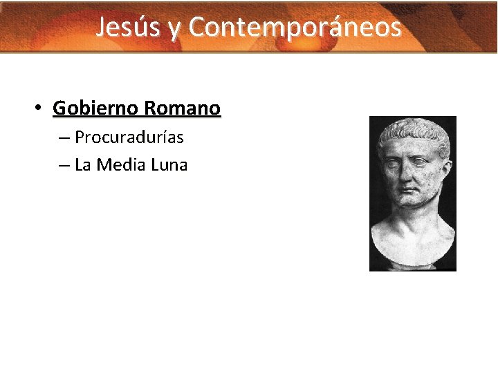 Jesús y Contemporáneos • Gobierno Romano – Procuradurías – La Media Luna 