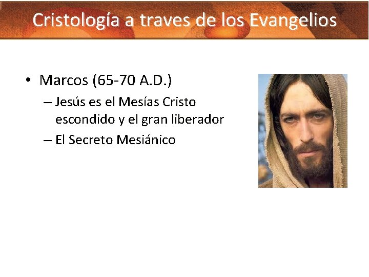 Cristología a traves de los Evangelios • Marcos (65 -70 A. D. ) –