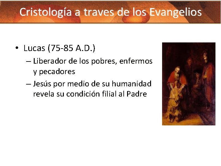 Cristología a traves de los Evangelios • Lucas (75 -85 A. D. ) –