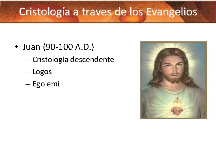 Cristología a traves de los Evangelios • Juan (90 -100 A. D. ) –