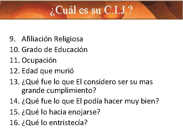 ¿Cuál es su C. I. J. ? 9. Afiliación Religiosa 10. Grado de Educación