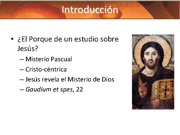 Introducción • ¿El Porque de un estudio sobre Jesús? – Misterio Pascual – Cristo-céntrica