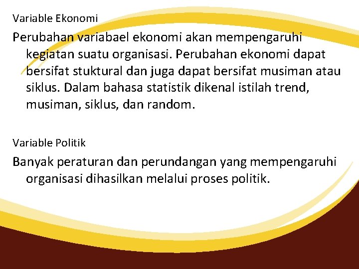 Variable Ekonomi Perubahan variabael ekonomi akan mempengaruhi kegiatan suatu organisasi. Perubahan ekonomi dapat bersifat