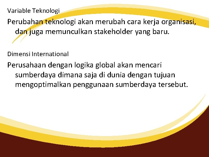 Variable Teknologi Perubahan teknologi akan merubah cara kerja organisasi, dan juga memunculkan stakeholder yang