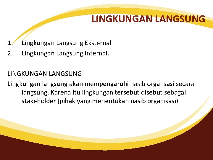 LINGKUNGAN LANGSUNG 1. 2. Lingkungan Langsung Eksternal Lingkungan Langsung Internal. LINGKUNGAN LANGSUNG Lingkungan langsung LINGKUNGAN LANGSUNG 1. 2. Lingkungan Langsung Eksternal Lingkungan Langsung Internal. LINGKUNGAN LANGSUNG Lingkungan langsung