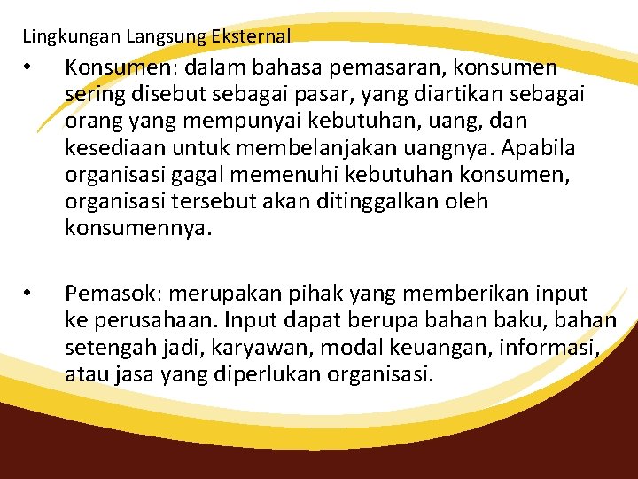 Lingkungan Langsung Eksternal • Konsumen: dalam bahasa pemasaran, konsumen sering disebut sebagai pasar, yang