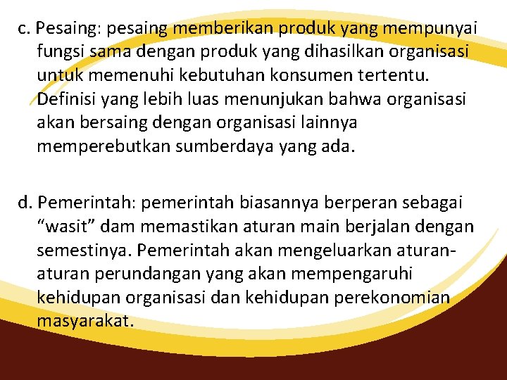 c. Pesaing: pesaing memberikan produk yang mempunyai fungsi sama dengan produk yang dihasilkan organisasi