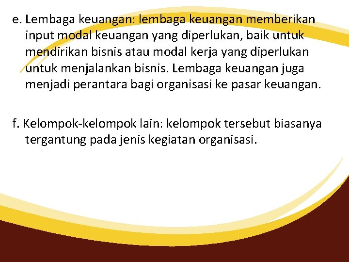 e. Lembaga keuangan: lembaga keuangan memberikan input modal keuangan yang diperlukan, baik untuk mendirikan