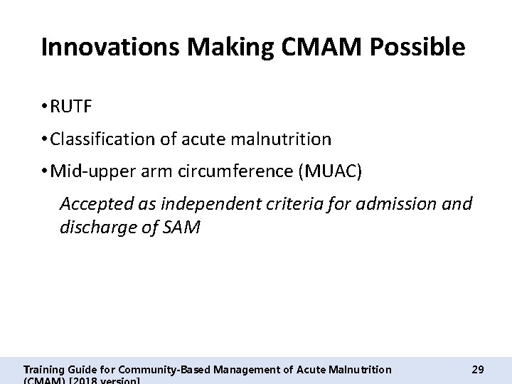 Innovations Making CMAM Possible • RUTF • Classification of acute malnutrition • Mid-upper arm