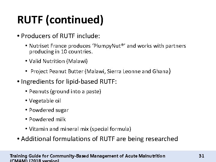 RUTF (continued) • Producers of RUTF include: • Nutriset France produces ‘Plumpy. Nut®’ and