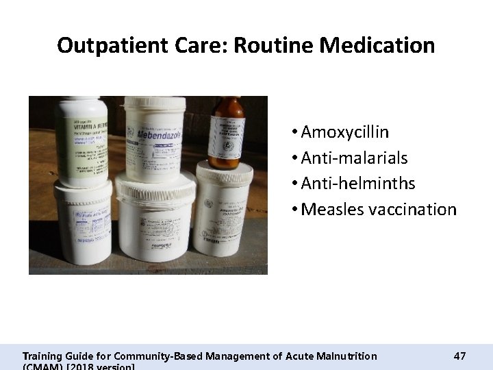 Outpatient Care: Routine Medication • Amoxycillin • Anti-malarials • Anti-helminths • Measles vaccination Training