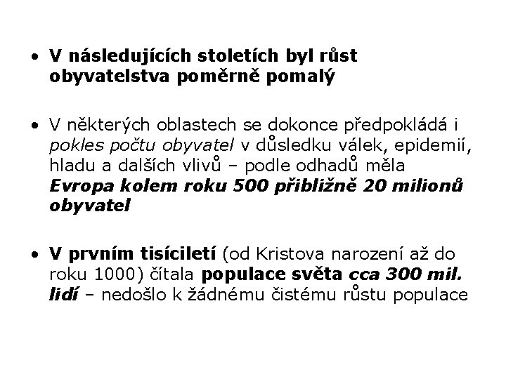  • V následujících stoletích byl růst obyvatelstva poměrně pomalý • V některých oblastech