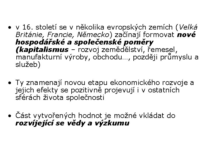  • v 16. století se v několika evropských zemích (Velká Británie, Francie, Německo)
