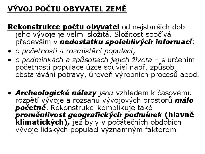 VÝVOJ POČTU OBYVATEL ZEMĚ Rekonstrukce počtu obyvatel od nejstarších dob jeho vývoje je velmi