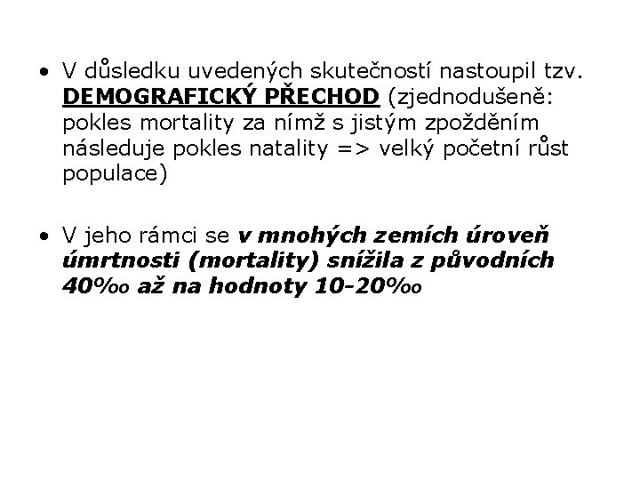  • V důsledku uvedených skutečností nastoupil tzv. DEMOGRAFICKÝ PŘECHOD (zjednodušeně: pokles mortality za