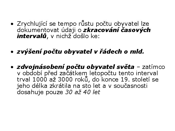  • Zrychlující se tempo růstu počtu obyvatel lze dokumentovat údaji o zkracování časových