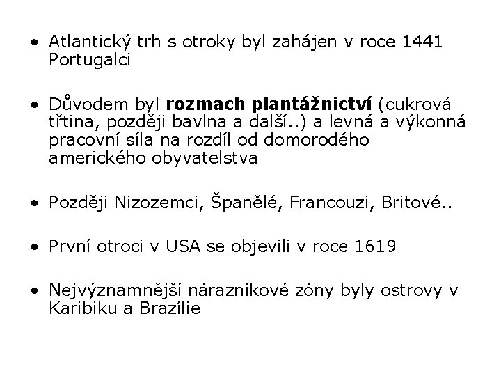  • Atlantický trh s otroky byl zahájen v roce 1441 Portugalci • Důvodem