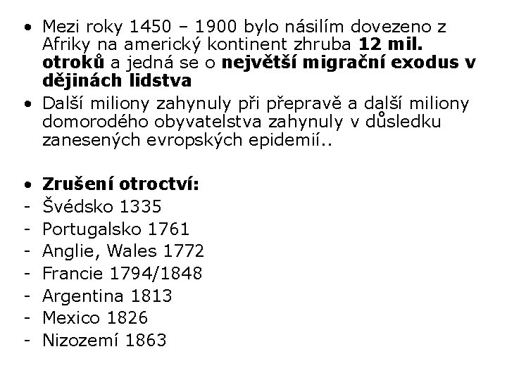  • Mezi roky 1450 – 1900 bylo násilím dovezeno z Afriky na americký