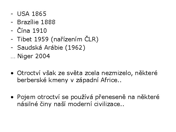 - USA 1865 - Brazílie 1888 - Čína 1910 - Tibet 1959 (nařízením ČLR)
