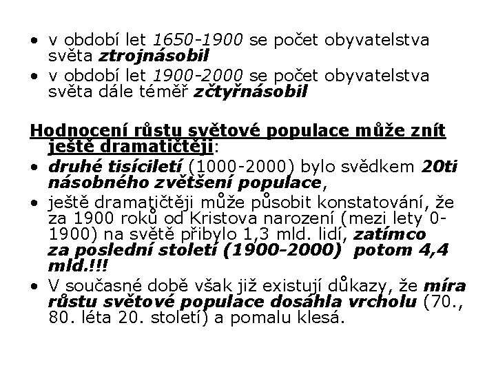  • v období let 1650 -1900 se počet obyvatelstva světa ztrojnásobil • v