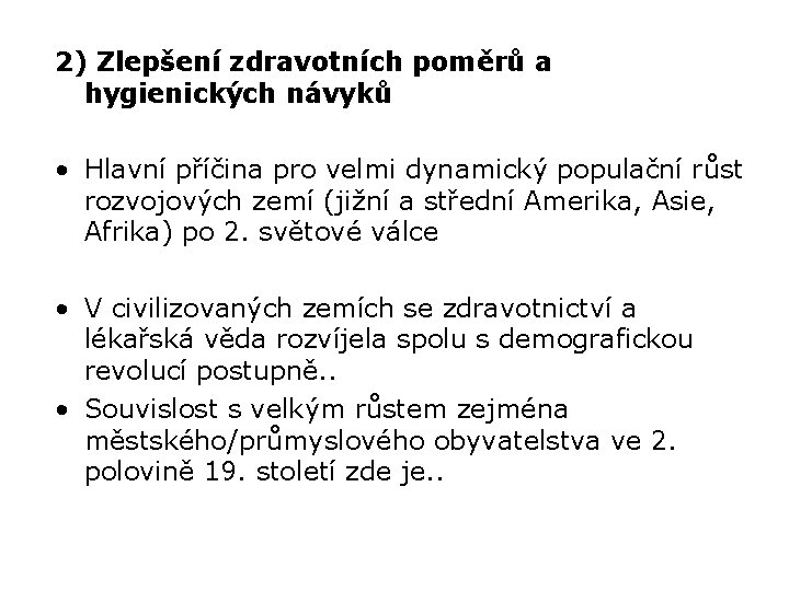 2) Zlepšení zdravotních poměrů a hygienických návyků • Hlavní příčina pro velmi dynamický populační