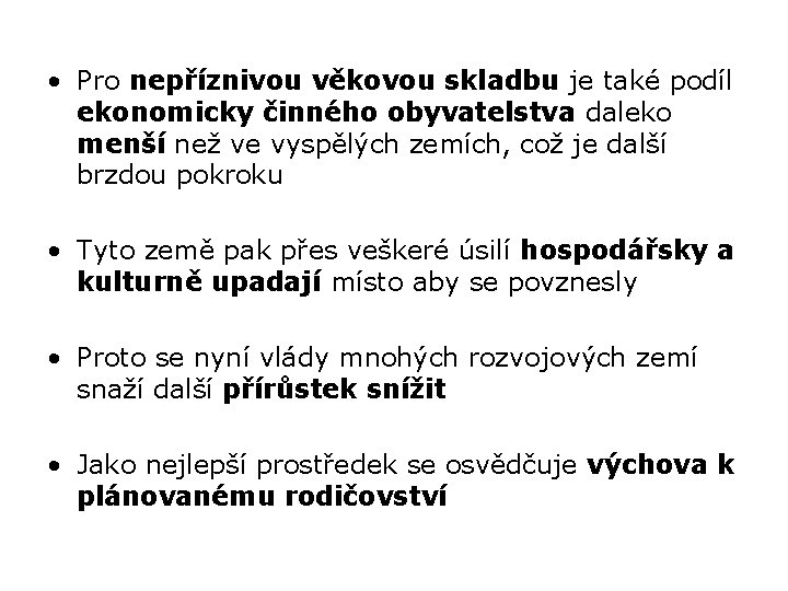  • Pro nepříznivou věkovou skladbu je také podíl ekonomicky činného obyvatelstva daleko menší