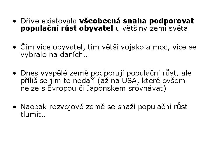  • Dříve existovala všeobecná snaha podporovat populační růst obyvatel u většiny zemí světa