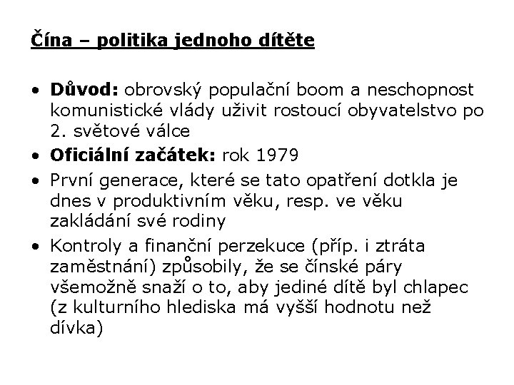 Čína – politika jednoho dítěte • Důvod: obrovský populační boom a neschopnost komunistické vlády