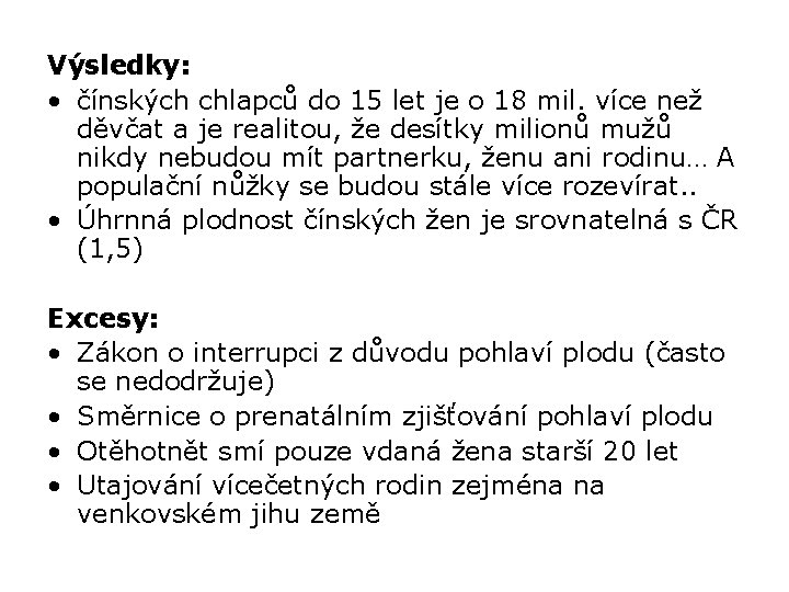 Výsledky: • čínských chlapců do 15 let je o 18 mil. více než děvčat