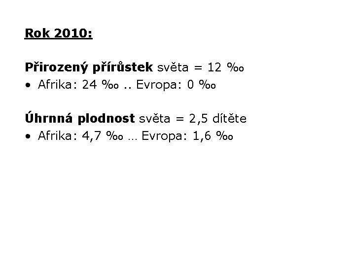 Rok 2010: Přirozený přírůstek světa = 12 ‰ • Afrika: 24 ‰. . Evropa: