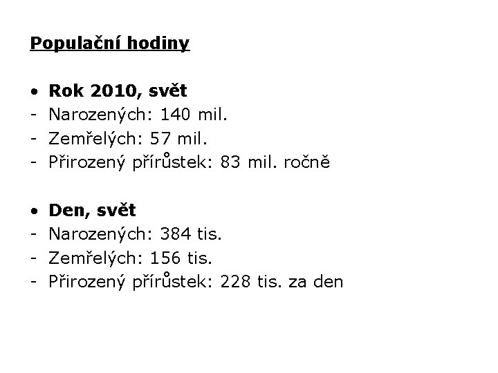 Populační hodiny • - Rok 2010, svět Narozených: 140 mil. Zemřelých: 57 mil. Přirozený