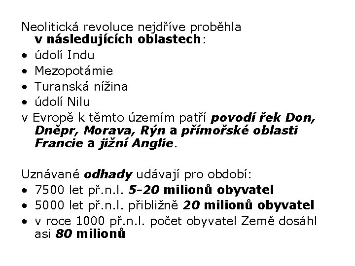 Neolitická revoluce nejdříve proběhla v následujících oblastech: • údolí Indu • Mezopotámie • Turanská