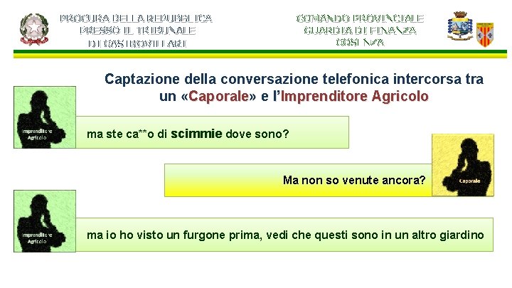 PROCURA DELLA REPUBBLICA PRESSO IL TRIBUNALE DI CASTROVILLARI COMANDO PROVINCIALE GUARDIA DI FINANZA COSENZA PROCURA DELLA REPUBBLICA PRESSO IL TRIBUNALE DI CASTROVILLARI COMANDO PROVINCIALE GUARDIA DI FINANZA COSENZA