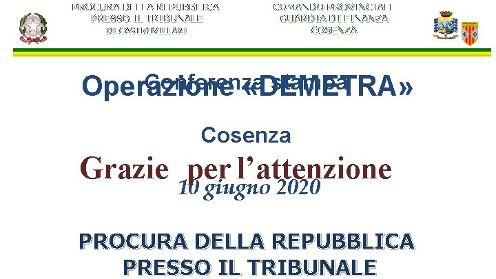 PROCURA DELLA REPUBBLICA PRESSO IL TRIBUNALE DI CASTROVILLARI COMANDO PROVINCIALE GUARDIA DI FINANZA COSENZA PROCURA DELLA REPUBBLICA PRESSO IL TRIBUNALE DI CASTROVILLARI COMANDO PROVINCIALE GUARDIA DI FINANZA COSENZA