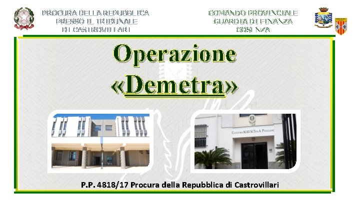 PROCURA DELLA REPUBBLICA PRESSO IL TRIBUNALE DI CASTROVILLARI COMANDO PROVINCIALE GUARDIA DI FINANZA COSENZA PROCURA DELLA REPUBBLICA PRESSO IL TRIBUNALE DI CASTROVILLARI COMANDO PROVINCIALE GUARDIA DI FINANZA COSENZA