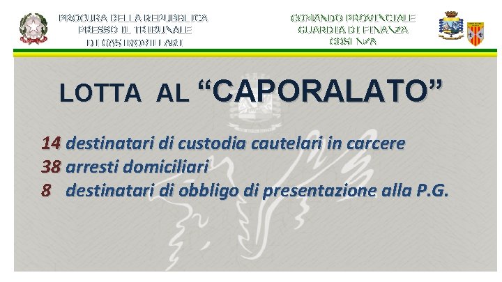 PROCURA DELLA REPUBBLICA PRESSO IL TRIBUNALE DI CASTROVILLARI COMANDO PROVINCIALE GUARDIA DI FINANZA COSENZA PROCURA DELLA REPUBBLICA PRESSO IL TRIBUNALE DI CASTROVILLARI COMANDO PROVINCIALE GUARDIA DI FINANZA COSENZA
