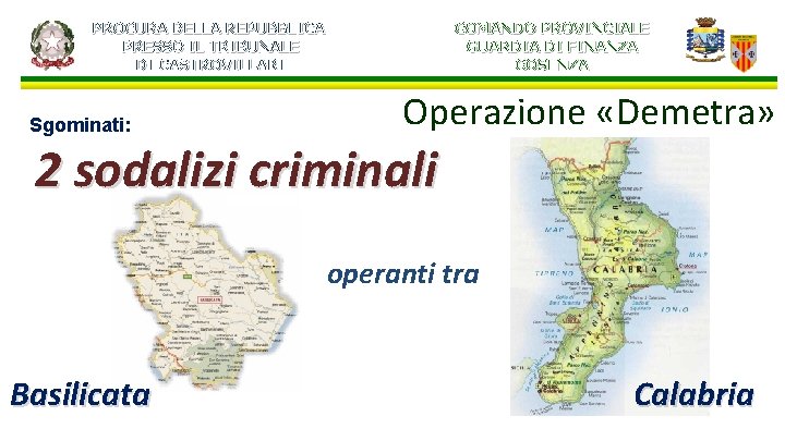 PROCURA DELLA REPUBBLICA PRESSO IL TRIBUNALE DI CASTROVILLARI Sgominati: COMANDO PROVINCIALE GUARDIA DI FINANZA PROCURA DELLA REPUBBLICA PRESSO IL TRIBUNALE DI CASTROVILLARI Sgominati: COMANDO PROVINCIALE GUARDIA DI FINANZA
